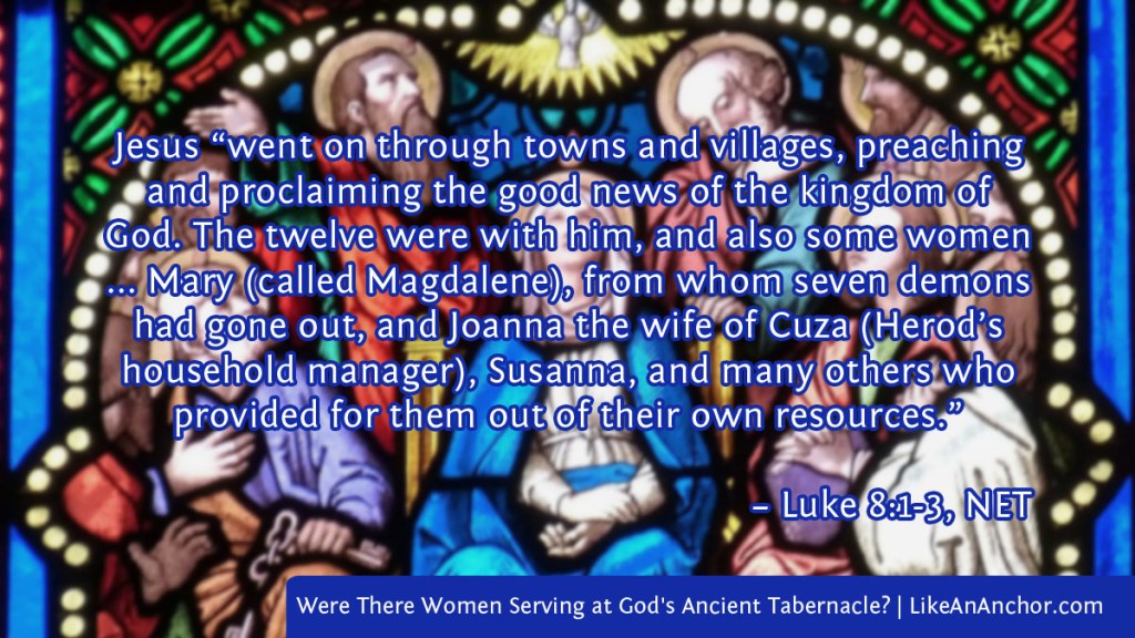 Image of a stained glass church window overlaid with text from Luke 8:1-3, NET version: Jesus “went on through towns and villages, preaching and proclaiming the good news of the kingdom of God. The twelve were with him, and also some women ... Mary (called Magdalene), from whom seven demons had gone out, and Joanna the wife of Cuza (Herod’s household manager), Susanna, and many others who provided for them out of their own resources.”