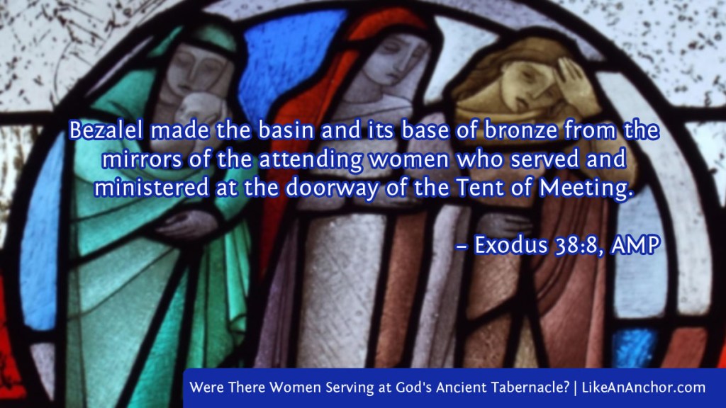Image of a stained glass church window overlaid with text from Exodus 38:8, AMP version: “Bezalel made the basin and its base of bronze from the mirrors of the attending women who served and 
ministered at the doorway of the Tent of Meeting.”