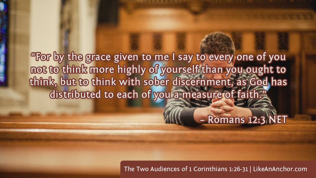 Image of a man praying in a church pew overlaid with text from Rom. 12:3, NET version: “For by the grace given to me I say to every one of you not to think more highly of yourself than you ought to think, but to think with sober discernment, as God has distributed to each of you a measure of faith.”