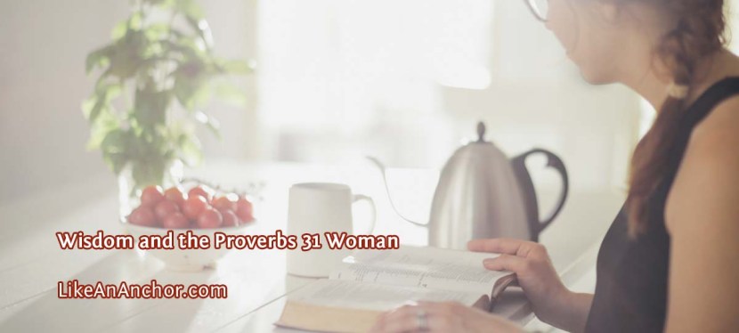 Wisdom and the Proverbs 31&nbsp;Woman