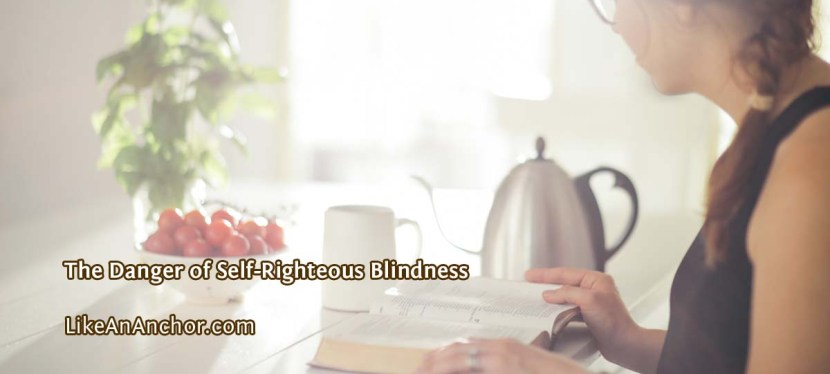 The Danger of Self-Righteous&nbsp;Blindness