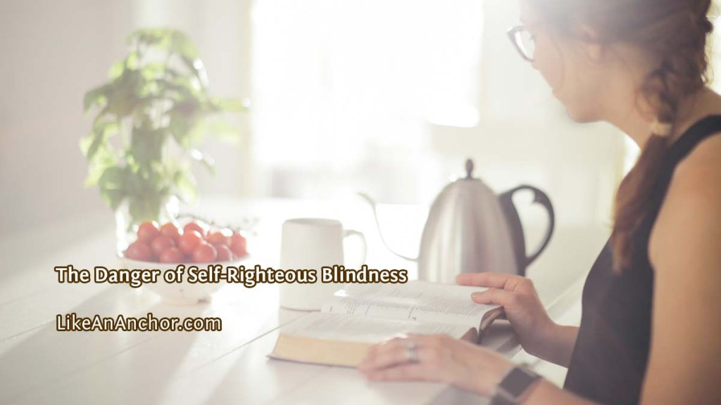 The Danger of Self-Righteous Blindness