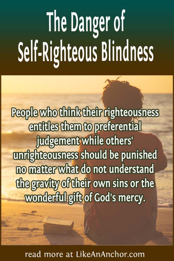 Image of a man sitting on the beach at sunset, overlaid with blog's title text and the words, "People who think their righteousness entitles them to preferential judgement while others' unrighteousness should be punished no matter what do not understand the gravity of their own sins or the wonderful gift of God's mercy."