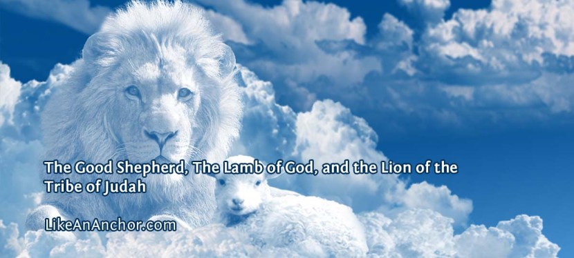 The Good Shepherd, The Lamb of God, and the Lion of the Tribe of&nbsp;Judah