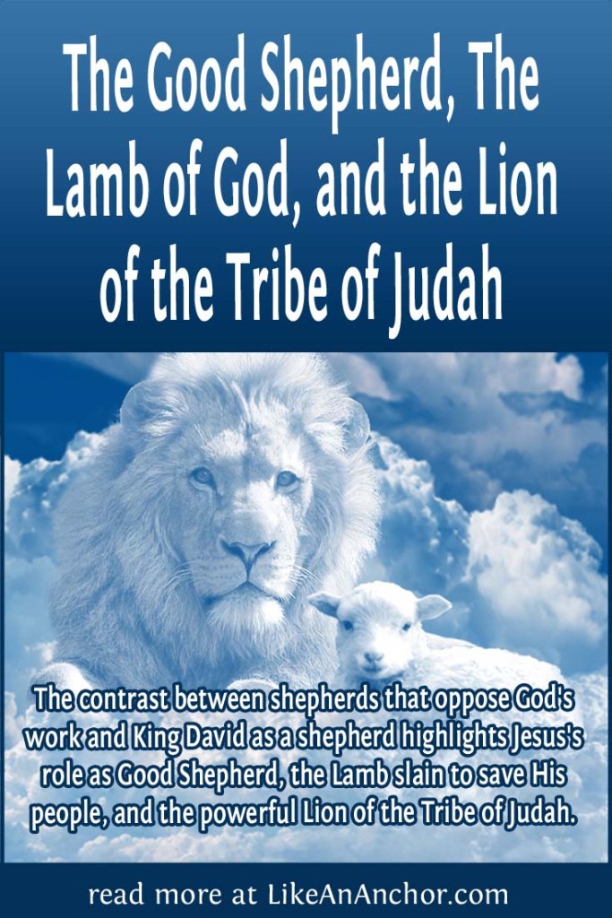 Image of a lion and lamb digitally edited to appear made of clouds in a blue sky, overlaid with blog's title text and the words, "The contrast between shepherds that oppose God's work and King David as a shepherd highlights Jesus's role as Good Shepherd, the Lamb slain to save His people, and the powerful Lion of the Tribe of Judah."