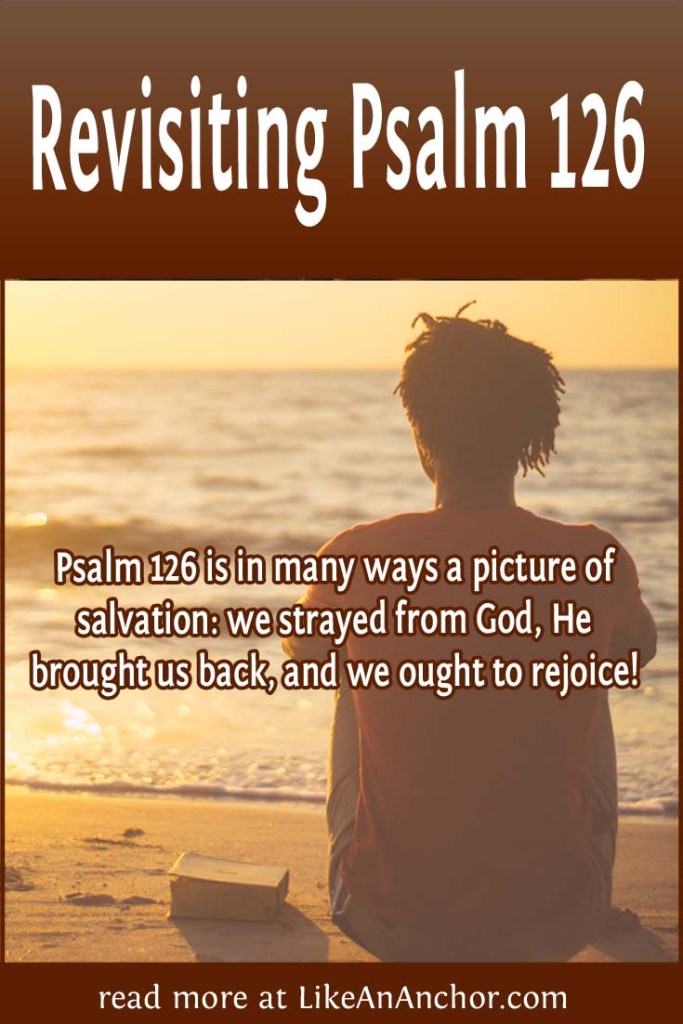 Image of a man sitting on a beach at sunset, overlaid with blog's title text and the words, "Psalm 126 is in many ways a picture of salvation: we strayed from God, He brought us back, and we ought to rejoice!"