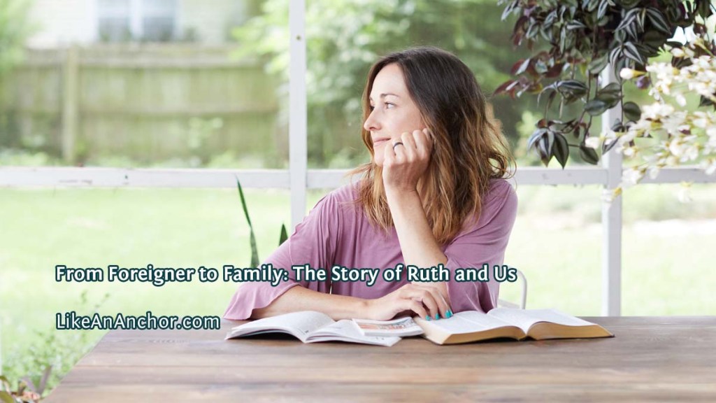 From Foreigner to Family: The Story of Ruth and&nbsp;Us