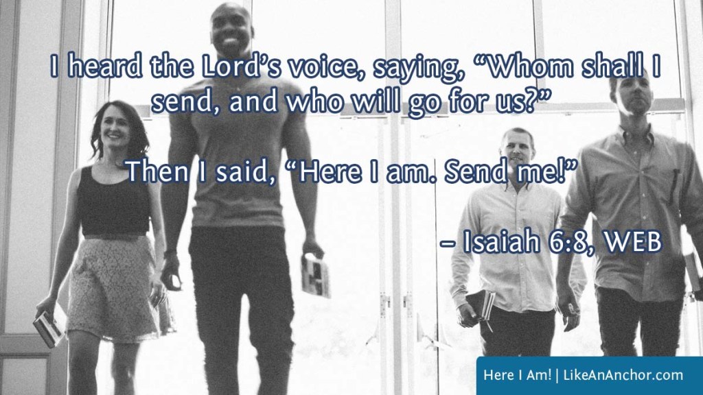 Image of four people walking into a church overlaid with text from Isaiah 6:8, WEB version: I heard the Lord’s voice, saying, “Whom shall I send, and who will go for us?” Then I said, “Here I am. Send me!”
