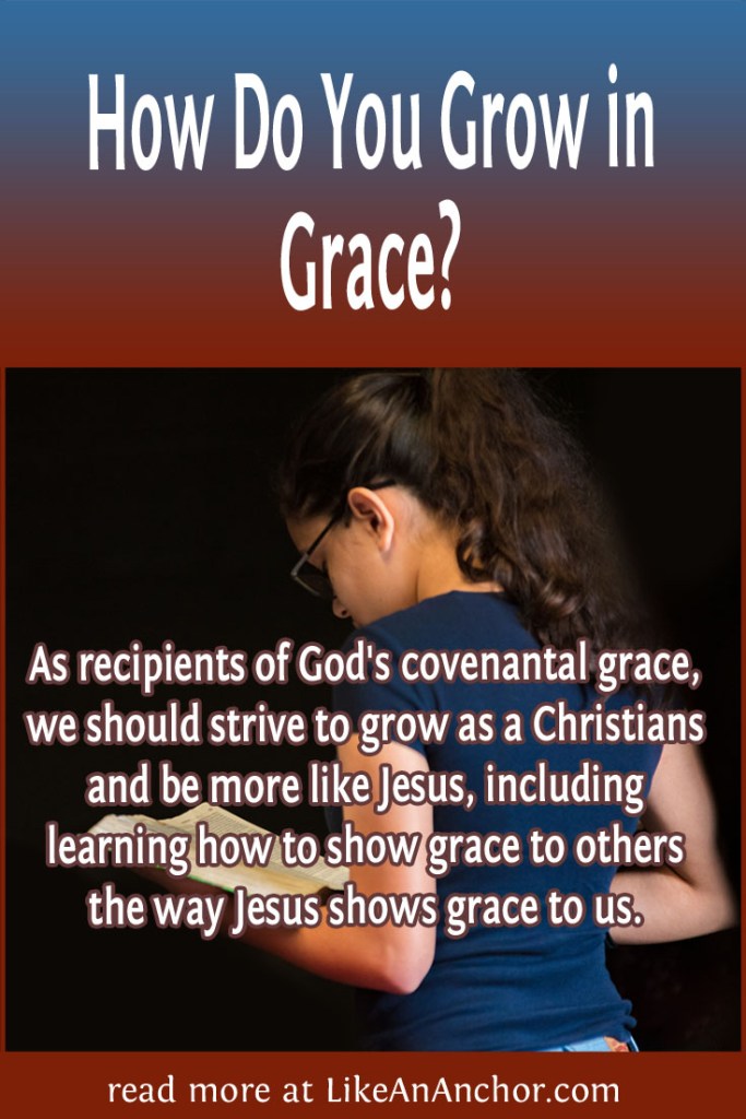Image of a young woman reading a Bible, overlaid with blog's title text and the words, "As recipients of God's covenantal grace, we should strive to grow as a Christians and be more like Jesus, including learning how to show grace to others the way Jesus shows grace to us."